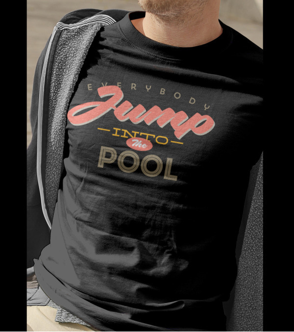 Everybody Jump Into The Pool T-Shirt