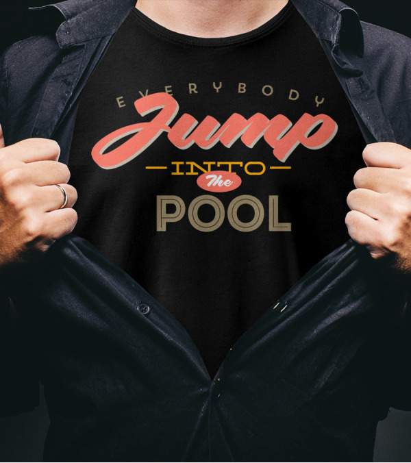 Everybody Jump Into The Pool T-Shirt
