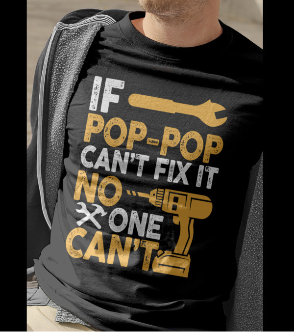 IF POP-POP CAN'T FIX IT NO ONE CAN'T T-Shirt