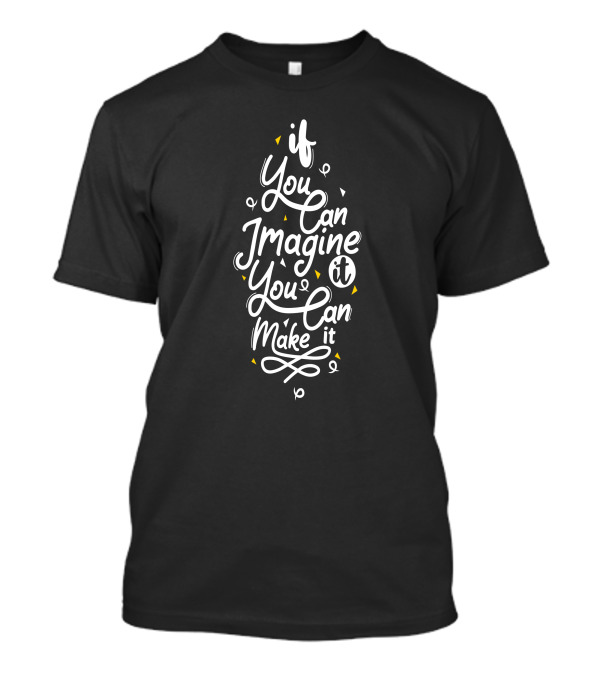 If You Can Imagine It You Can Make It Empowering Inspirational Message T-Shirt