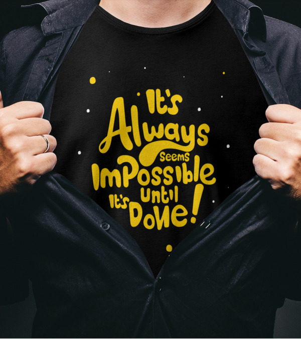 It's Always Seems Impossible Until It's Done T-Shirt