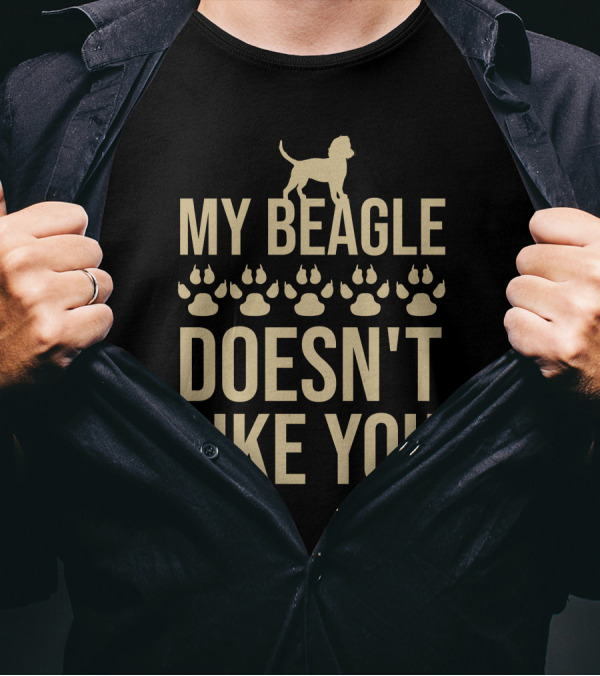 My Beagle Doesn’t Like You Paws T-Shirt