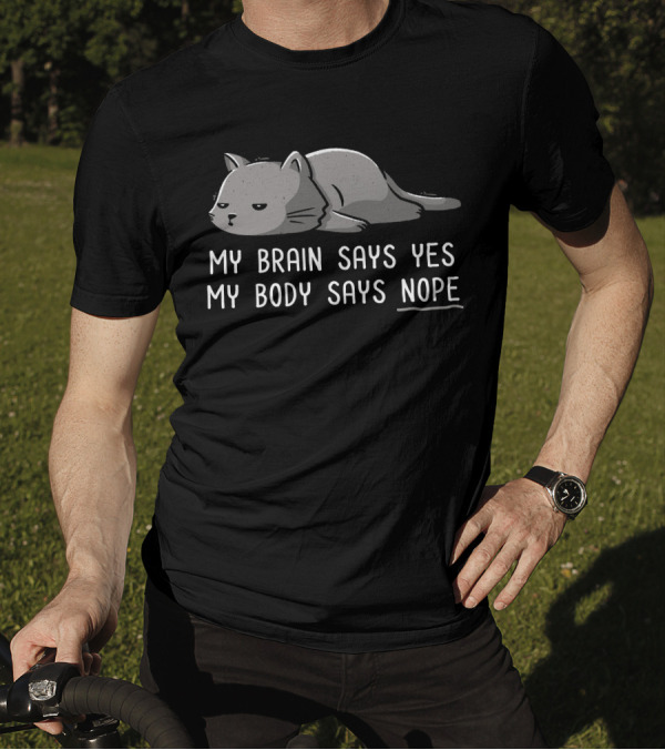 My Brain Says Yes My Body Says Nope Funny Lazy Cat T-Shirt