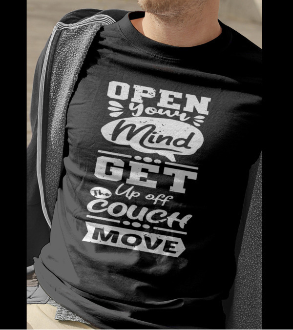 Open Your Mind Get Up Off The Couch Move Motivation T-Shirt