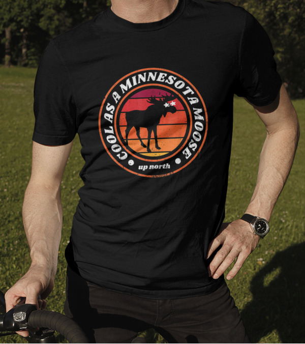 Cool As A Minnesota Moose Up North T-Shirt