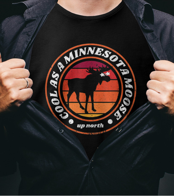 Cool As A Minnesota Moose Up North T-Shirt