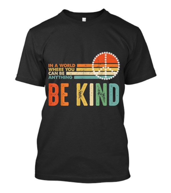 In A World Where You Can Be Anything Be Kind Retro Peace T-Shirt