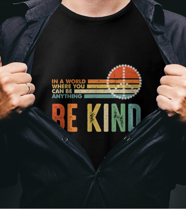 In A World Where You Can Be Anything Be Kind Retro Peace T-Shirt