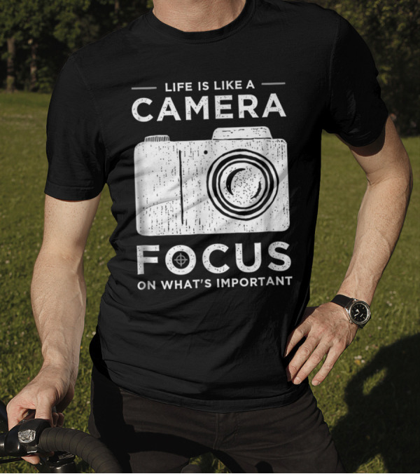 Life Is Like A Camera Focus On What's Important Photography T-Shirt