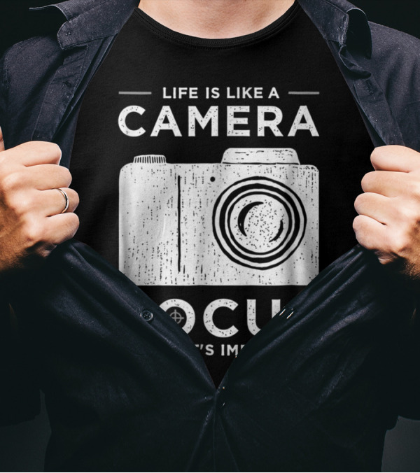 Life Is Like A Camera Focus On What's Important Photography T-Shirt