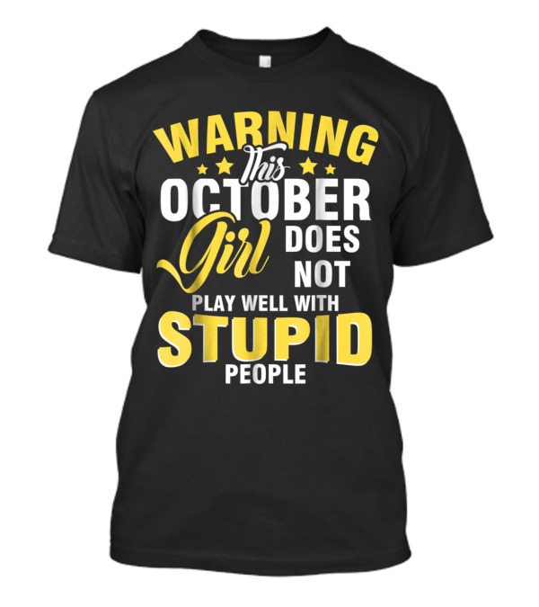 Warning This October Girl Does Not Play Well With Stupid People T-Shirt