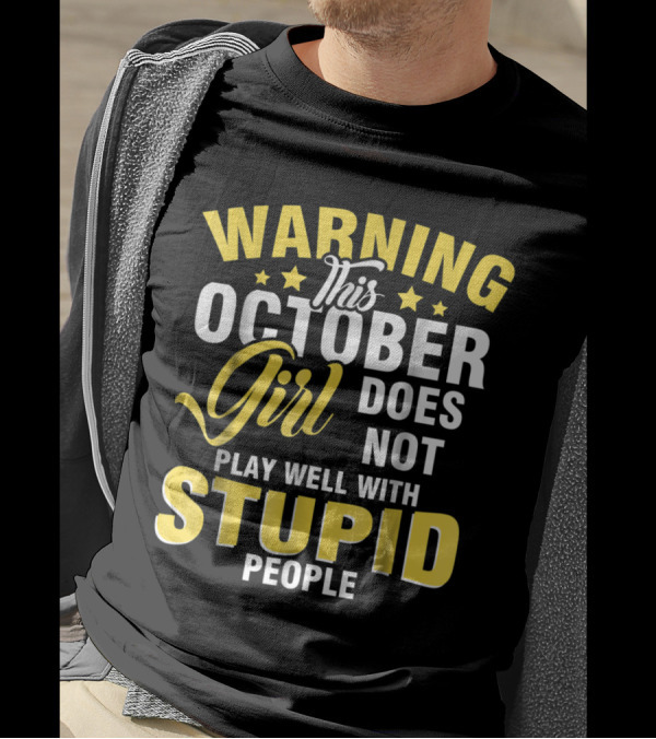 Warning This October Girl Does Not Play Well With Stupid People T-Shirt