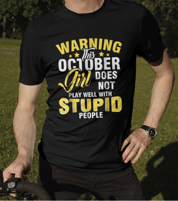 Warning This October Girl Does Not Play Well With Stupid People T-Shirt