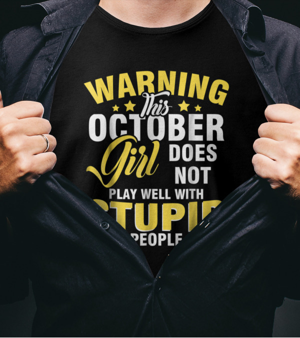 Warning This October Girl Does Not Play Well With Stupid People T-Shirt