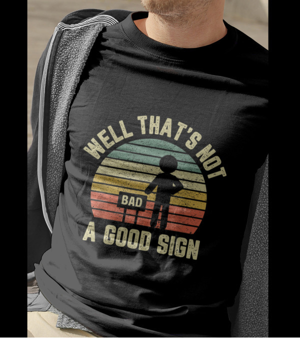 Well That's Not A Good Sign Funny Sarcastic Bad Sign Nerd Retro Sunset T-Shirt