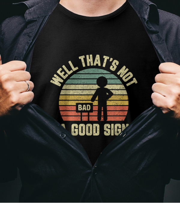 Well That's Not A Good Sign Funny Sarcastic Bad Sign Nerd Retro Sunset T-Shirt