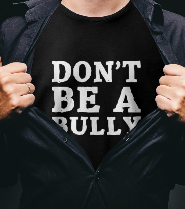 Don't Be A Bully Anti-Bullying Motivational Message T-Shirt