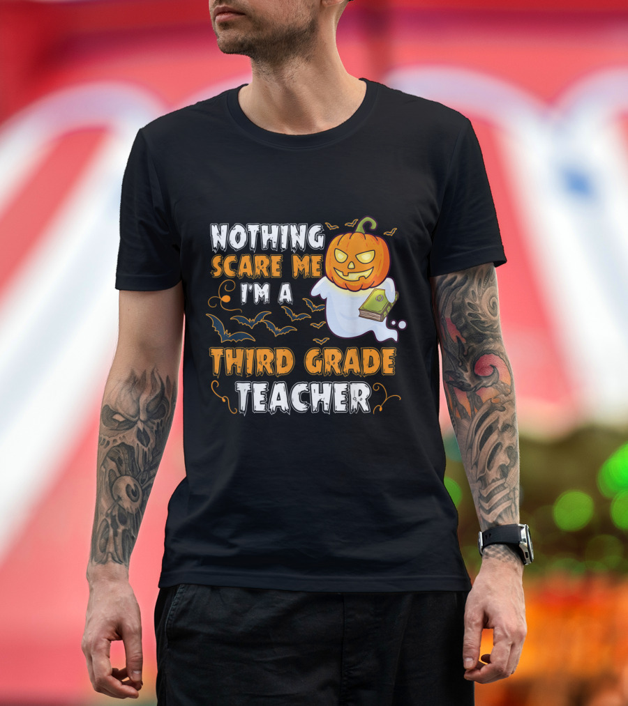 Nothing Scare Me I'm A Third Grade Teacher Pumpkin Ghost Halloween T-Shirt