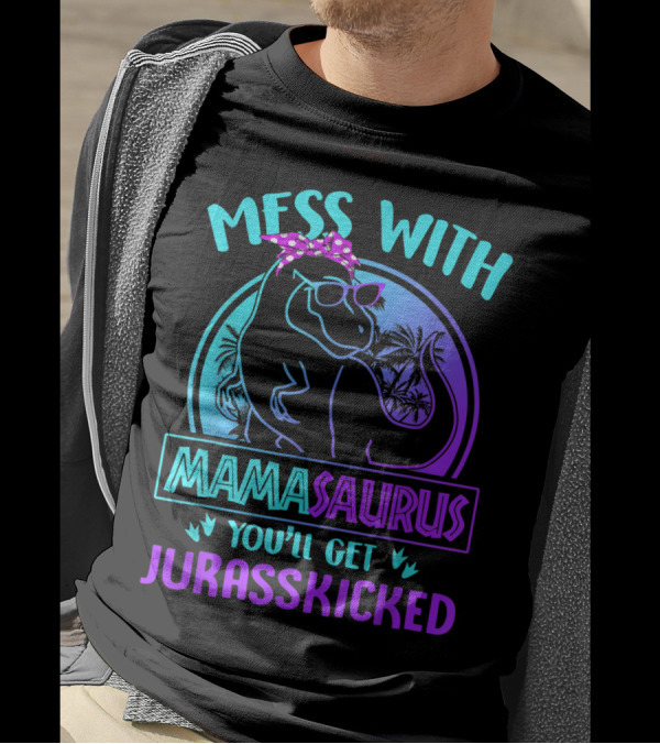 Mess With Mamasaurus You'll Get Jurasskicked Dinosaur With Sunglasses And Polka Dot Bandana T-Shirt