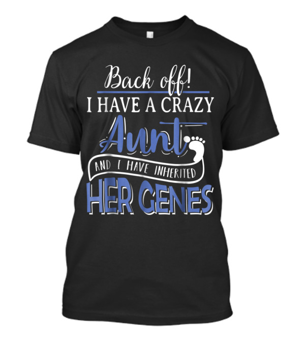 Back Off I Have A Crazy Aunt And I Have Inherited Her Genes With Footprint T-Shirt