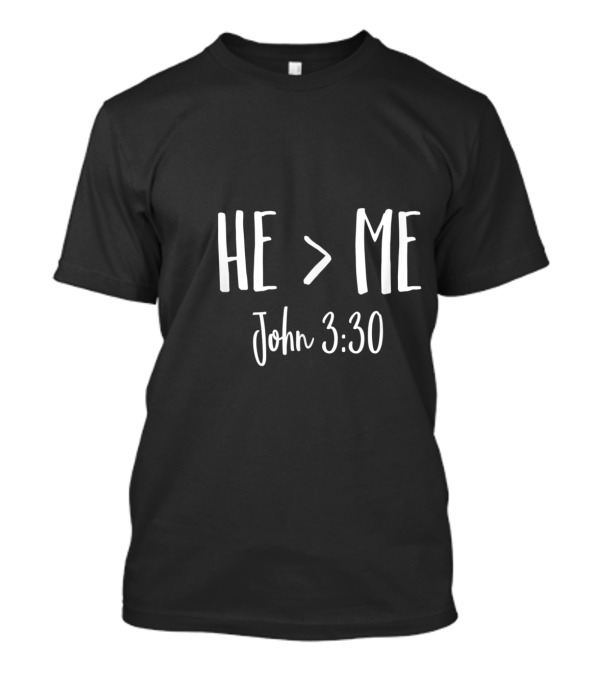 John 3:30 He Is Greater Than Me Christian Verse T-Shirt