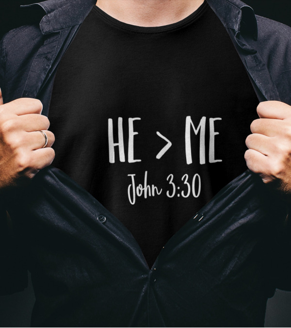 John 3:30 He Is Greater Than Me Christian Verse T-Shirt