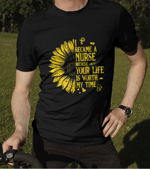 I Became A Nurse Because Your Life Is Worth My Time Sunflower Stethoscope Medical Symbols T-Shirt