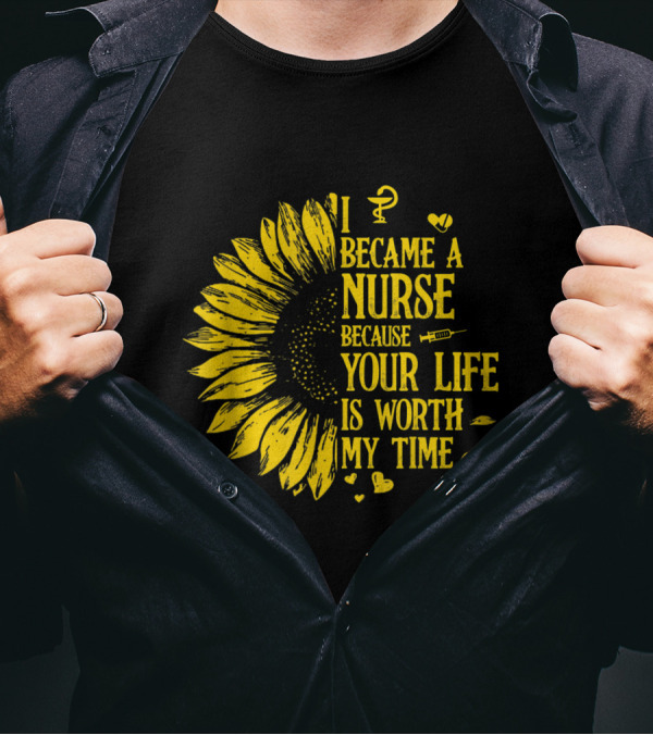 I Became A Nurse Because Your Life Is Worth My Time Sunflower Stethoscope Medical Symbols T-Shirt