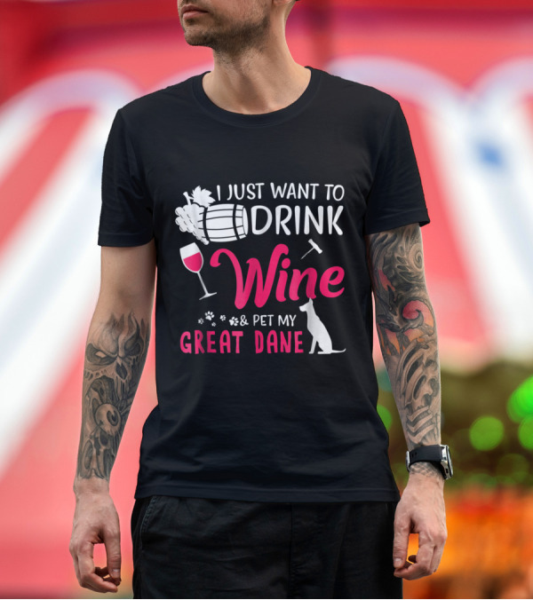 Premium T-Shirt: I Just Want to Drink Wine Barrel Grape Glass Paw Print Corkscrew Great Dane T-Shirt I Just Want to Drink Wine Barrel Grape Glass Paw Print Corkscrew Great Dane T-Shirt