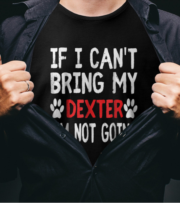 If I Can't Bring Dexter I'm Not Going Cute Paw T-Shirt