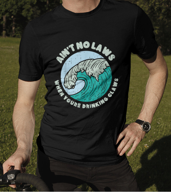 Ain't No Laws When You're Drinking Claws Great Wave T-Shirt