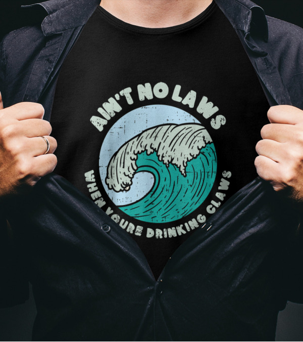 Ain't No Laws When You're Drinking Claws Great Wave T-Shirt