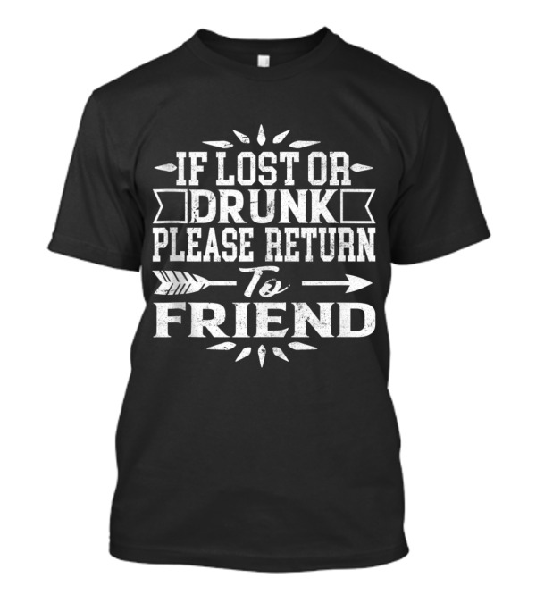 If Lost Or Drunk Please Return To Friend Arrow Funny Gift T-Shirt