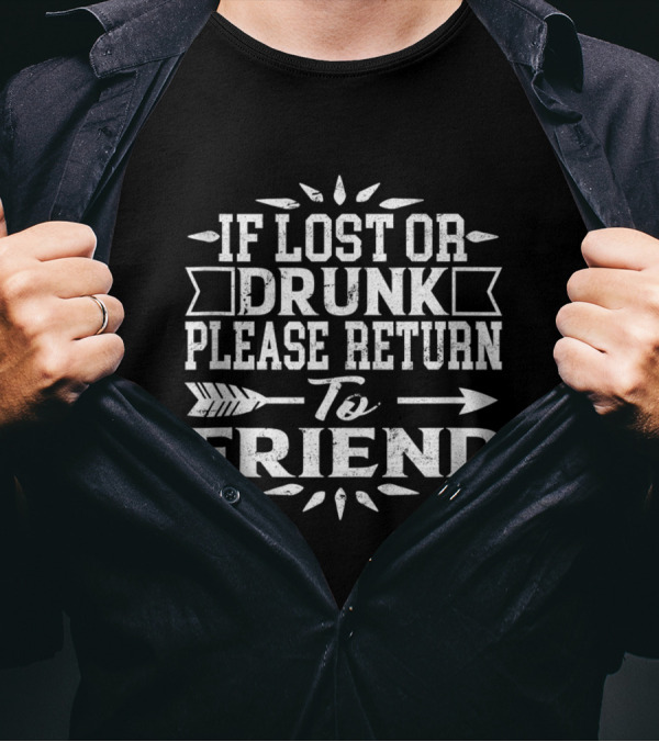 If Lost Or Drunk Please Return To Friend Arrow Funny Gift T-Shirt