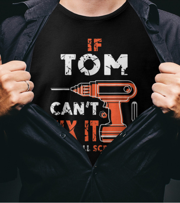If Tom Can't Fix It We're All Screwed Drill Screwdriver T-Shirt