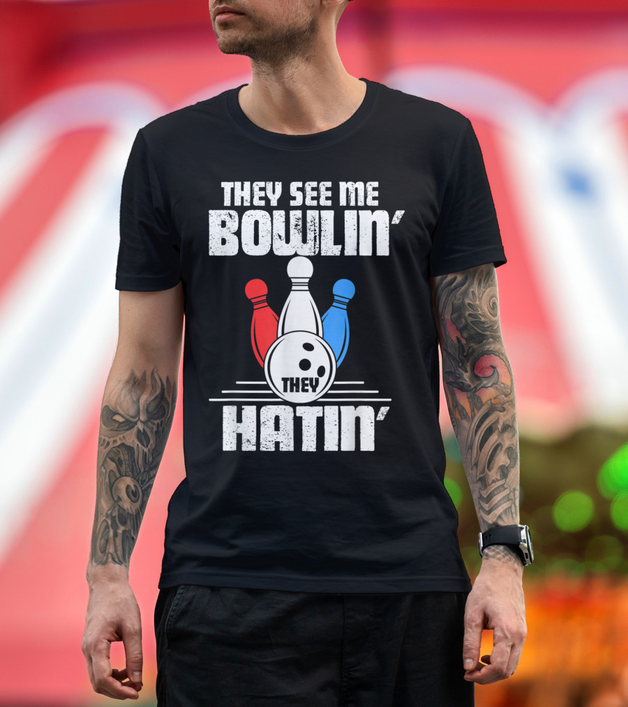 They See Me Bowlin' They Hatin' Bowling Pin and Ball T-Shirt