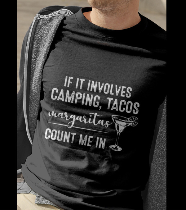 If It Involves Camping Tacos Margaritas Count Me In Margarita Drink T-Shirt