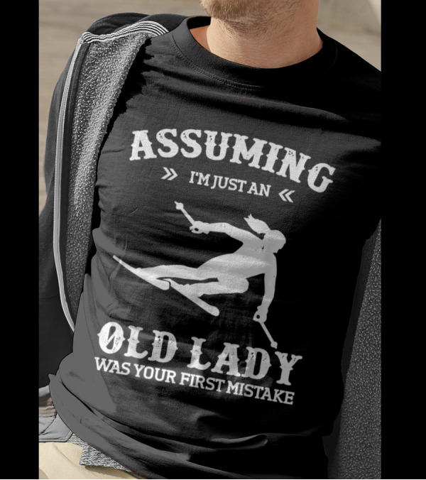 Assuming I'm Just An Old Lady Skiing Was Your First Mistake T-Shirt