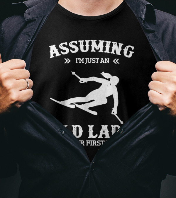 Assuming I'm Just An Old Lady Skiing Was Your First Mistake T-Shirt