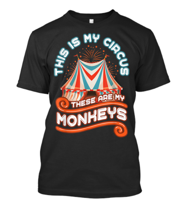 THIS IS MY CIRCUS THESE ARE MY MONKEYS CARNIVAL TENT FIREWORKS T-Shirt