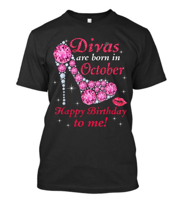Divas Are Born In October Happy Birthday To Me T-Shirt