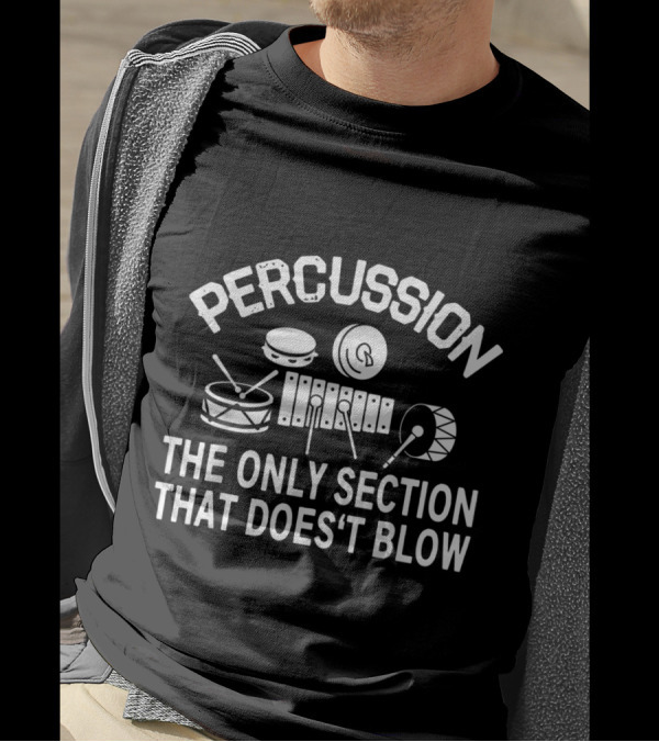 Percussion The Only Section That Doesn't Blow Band Drums Instruments T-Shirt