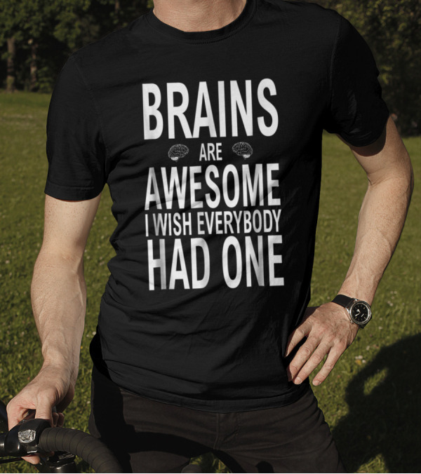 Brains Are Awesome I Wish Everybody Had One Funny Bold Text With Brain Icons T-Shirt