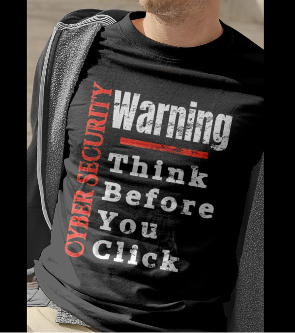 Warning Cyber Security Think Before You Click T-Shirt