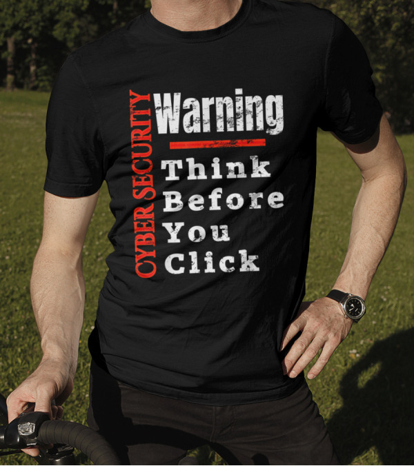 Warning Cyber Security Think Before You Click T-Shirt