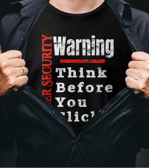Warning Cyber Security Think Before You Click T-Shirt