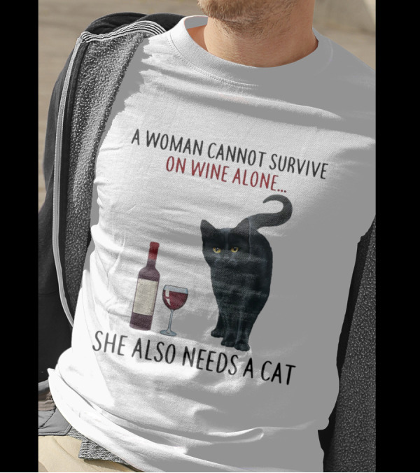 A Woman Cannot Survive On Wine Alone She Also Needs A Cat Featuring Red Wine Bottle And Black Cat T-Shirt