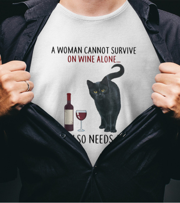 A Woman Cannot Survive On Wine Alone She Also Needs A Cat Featuring Red Wine Bottle And Black Cat T-Shirt