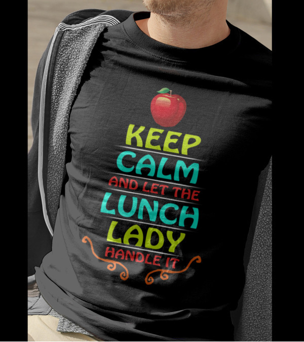 Keep Calm And Let The Lunch Lady Handle It With Apple T-Shirt