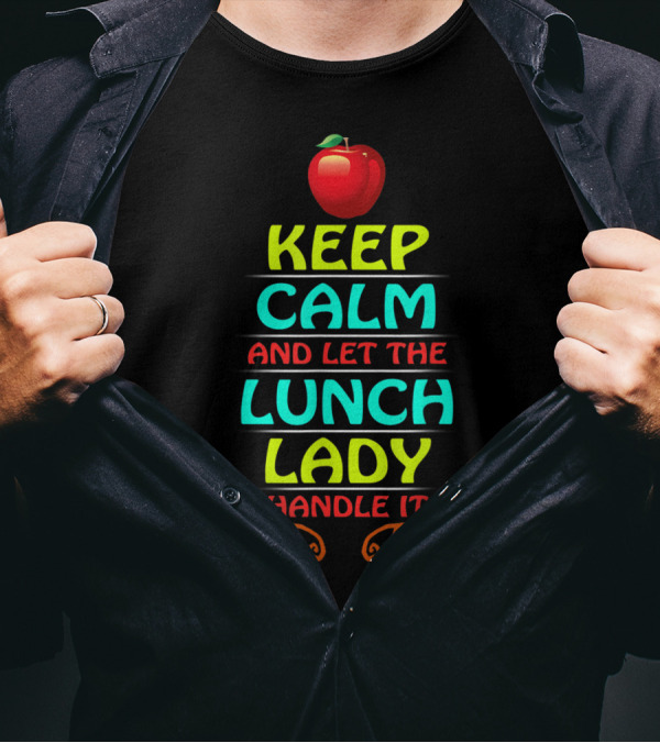 Keep Calm And Let The Lunch Lady Handle It With Apple T-Shirt